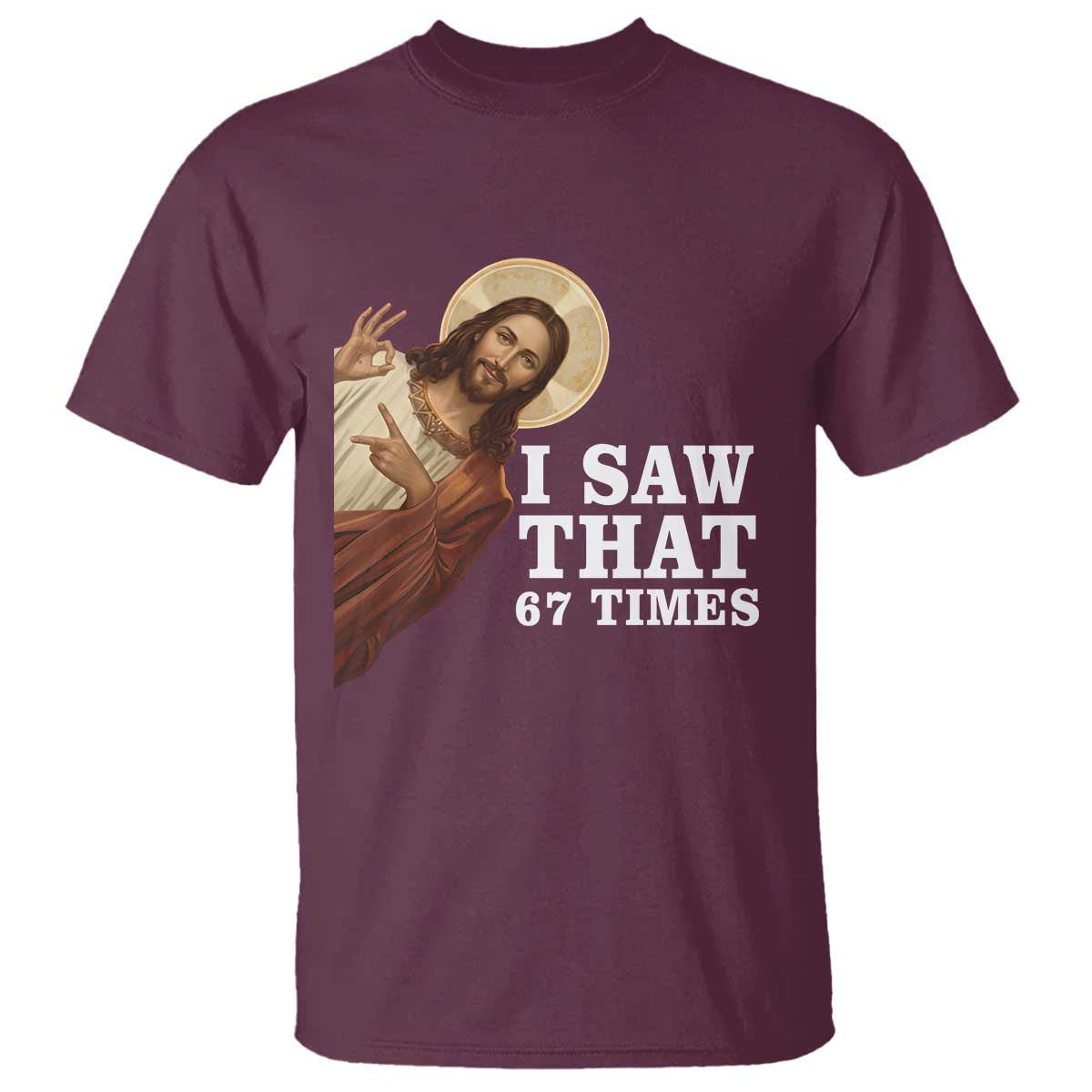 Funny Six Seven Meme T Shirt I Saw That 67 Times TS14 Maroon Print Your Wear