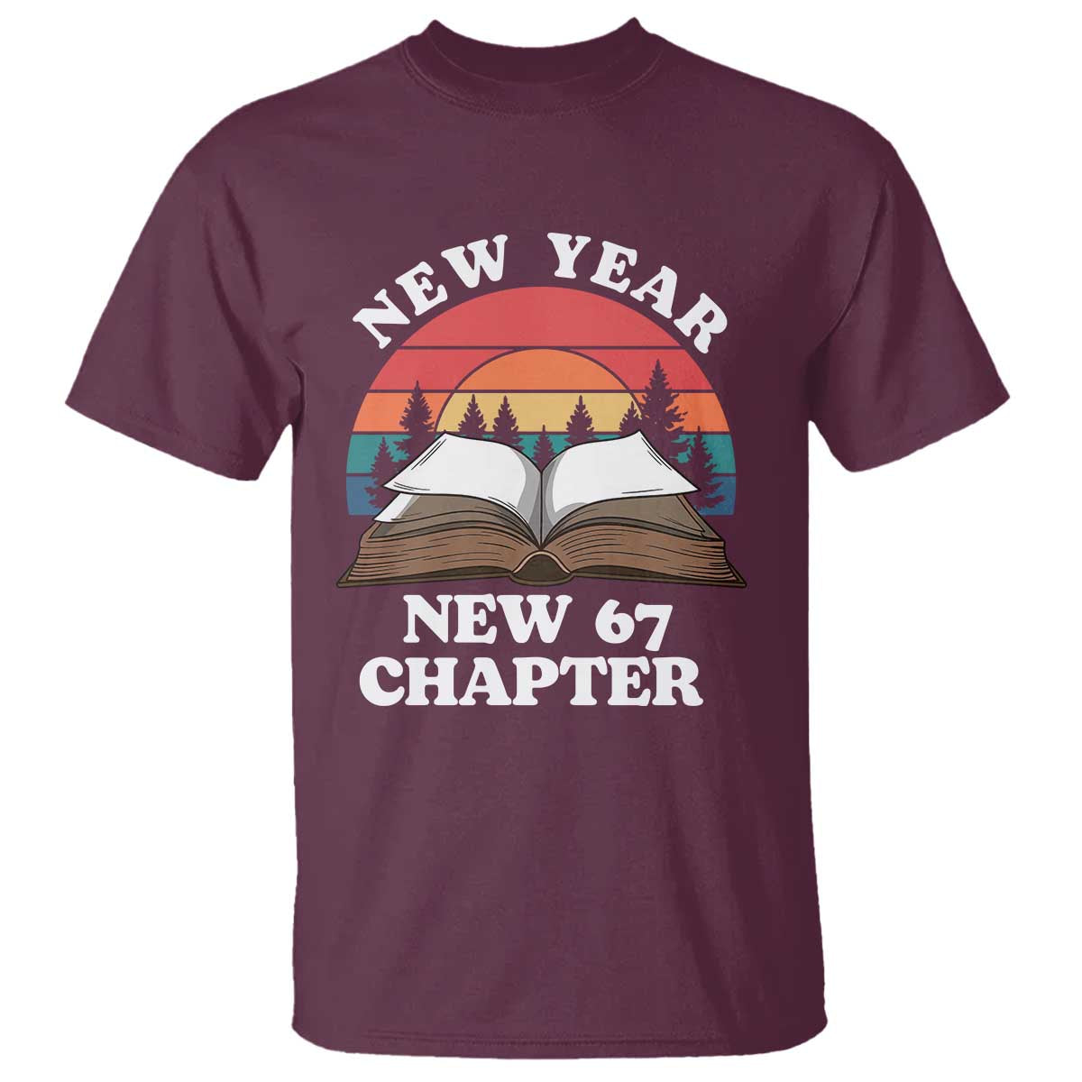 Funny Six Seven Meme T Shirt New Year New 67 Chapter TS14 Maroon Print Your Wear