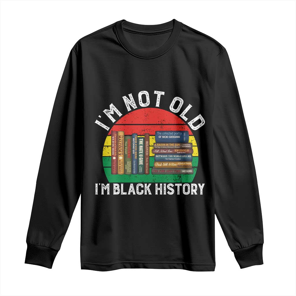 Black History Month Long Sleeve Shirt I Am Not Old I Am Black History Month TS14 Black Print Your Wear