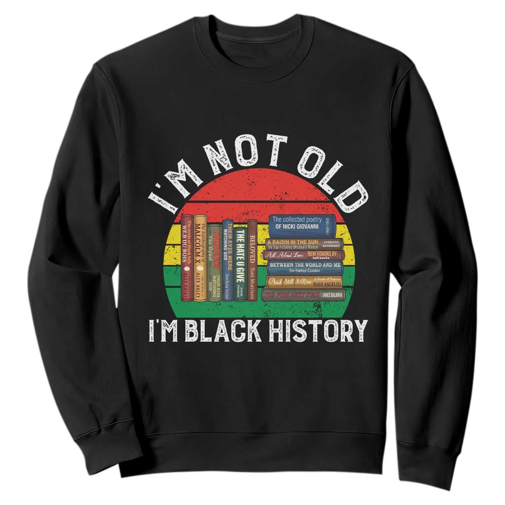 Black History Month Sweatshirt I Am Not Old I Am Black History Month TS14 Black Print Your Wear