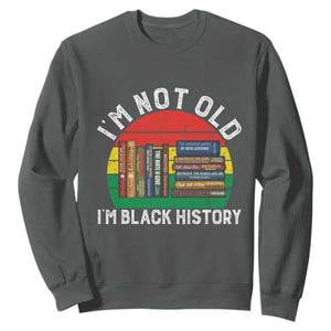 Black History Month Sweatshirt I Am Not Old I Am Black History Month TS14 Dark Heather Print Your Wear