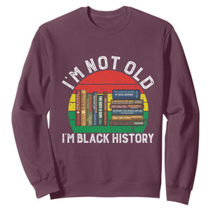 Black History Month Sweatshirt I Am Not Old I Am Black History Month TS14 Maroon Print Your Wear
