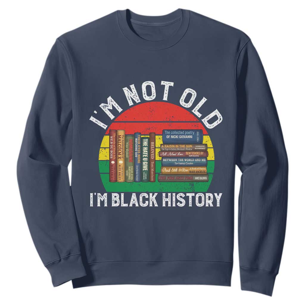 Black History Month Sweatshirt I Am Not Old I Am Black History Month TS14 Navy Print Your Wear