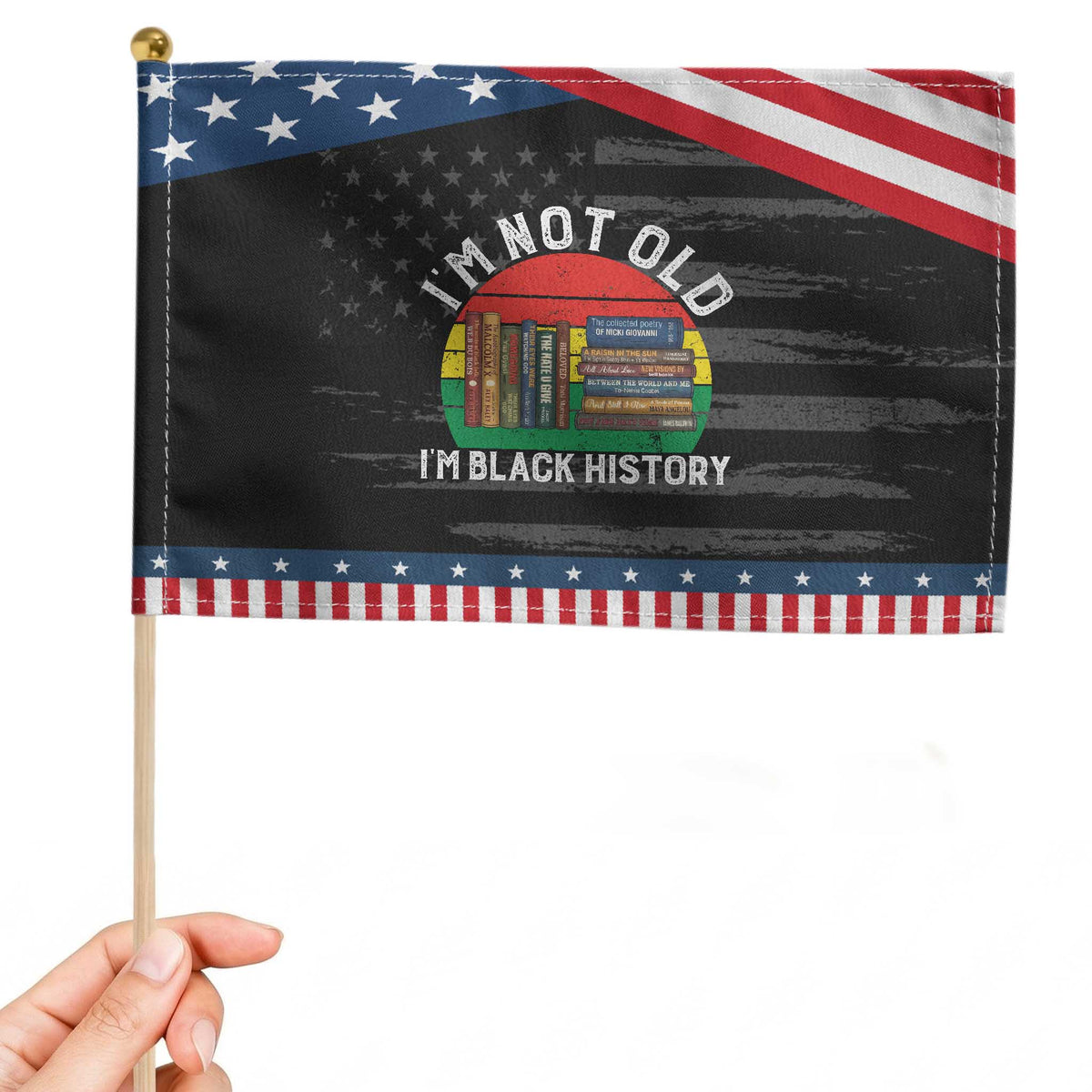 Black History Month Patriotic Handheld Flag I Am Not Old I Am Black History Month TS14 Distressed 8.2