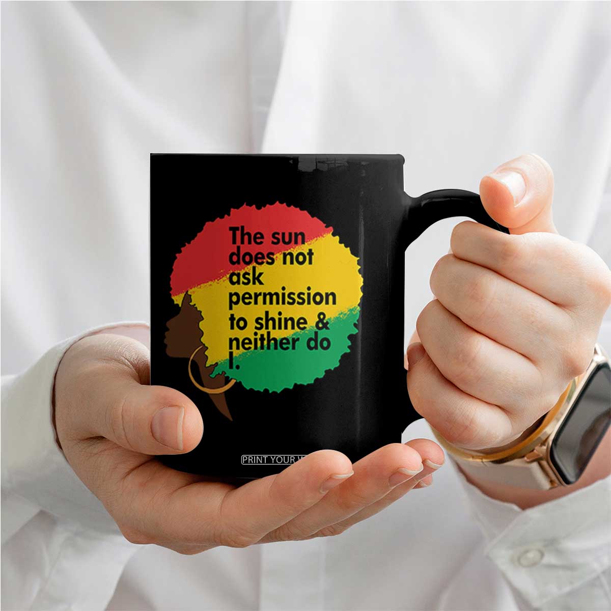 Black Woman Empowerment Coffee Mug The Sun Does Not Ask Permission To Shine TS14 Print Your Wear
