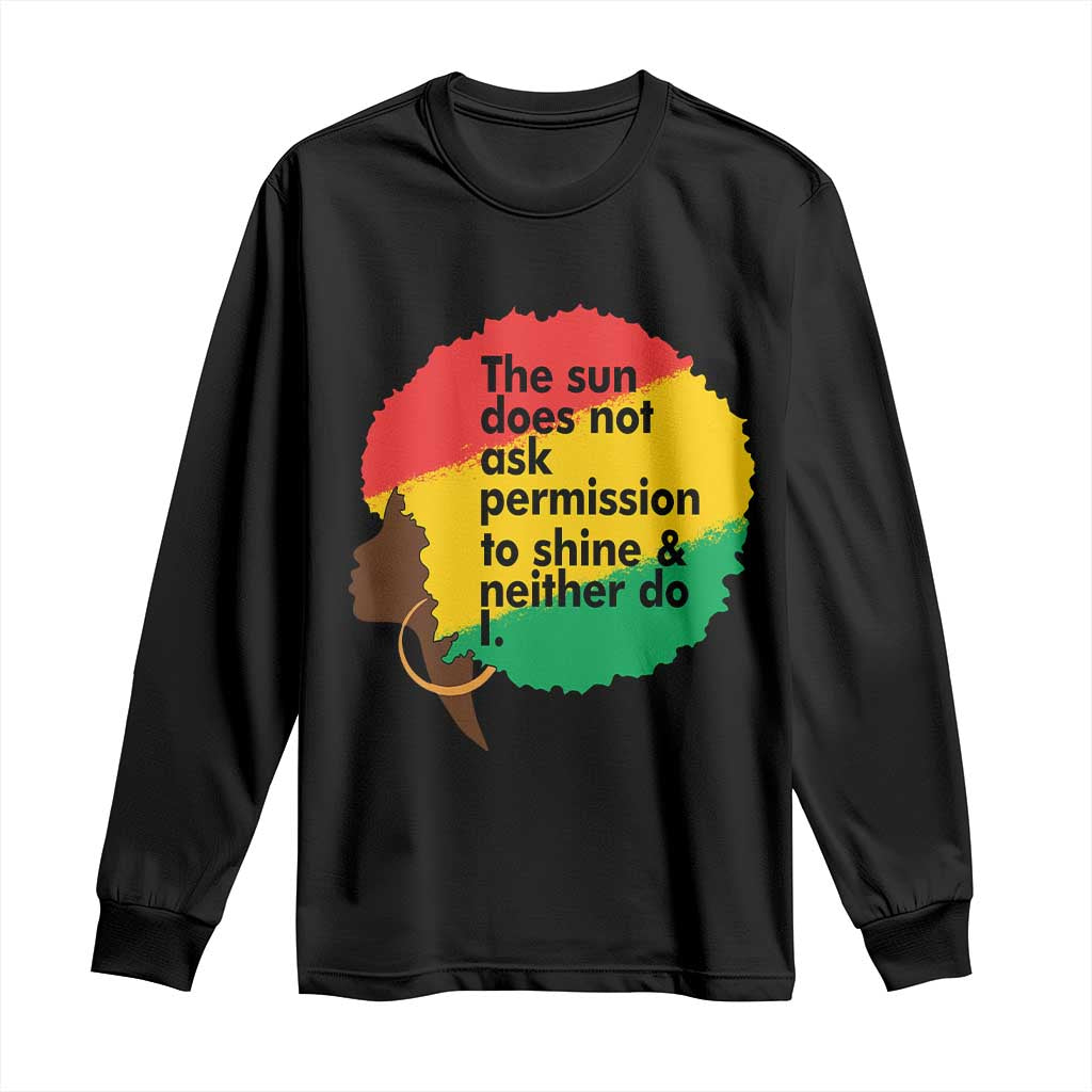 Black Woman Empowerment Long Sleeve Shirt The Sun Does Not Ask Permission To Shine TS14 Black Print Your Wear