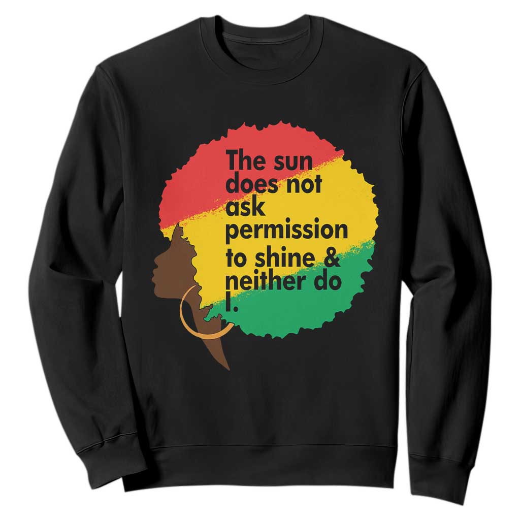 Black Woman Empowerment Sweatshirt The Sun Does Not Ask Permission To Shine TS14 Black Print Your Wear