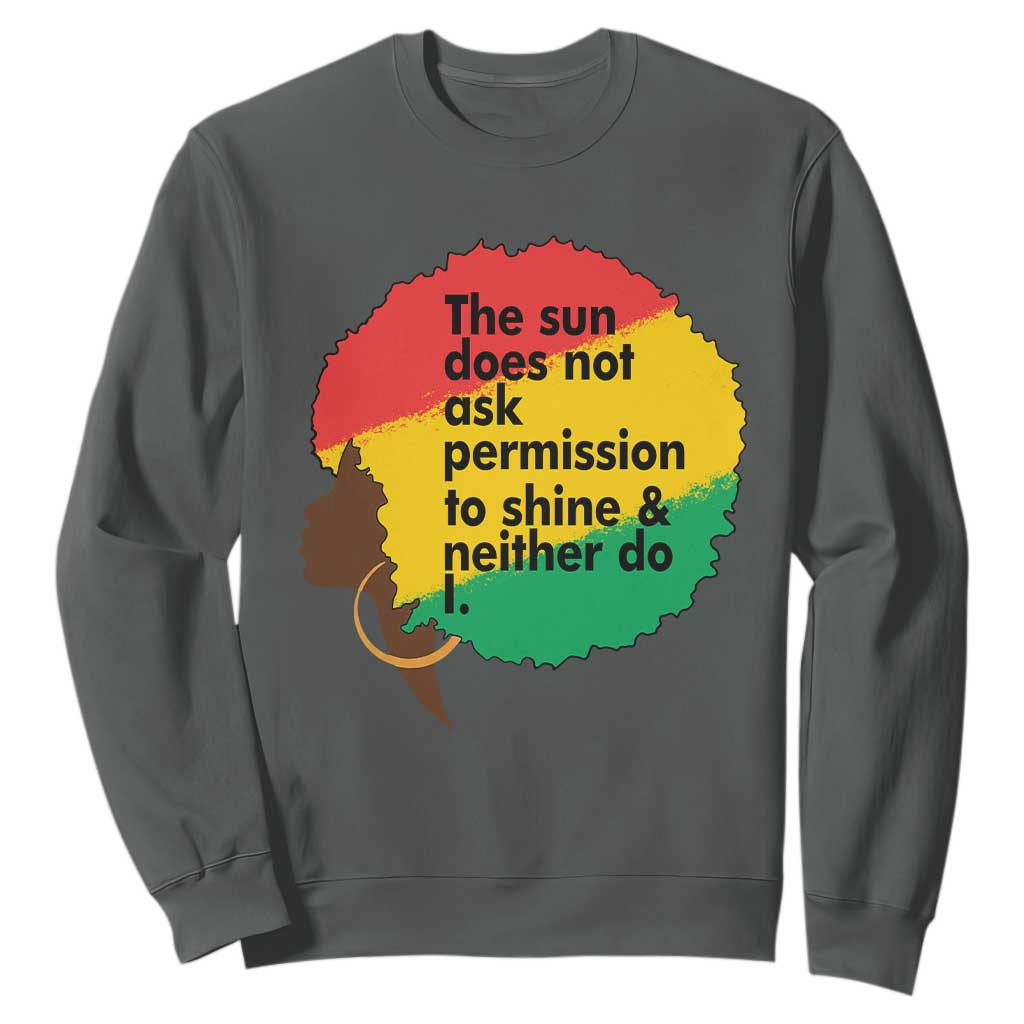Black Woman Empowerment Sweatshirt The Sun Does Not Ask Permission To Shine TS14 Dark Heather Print Your Wear