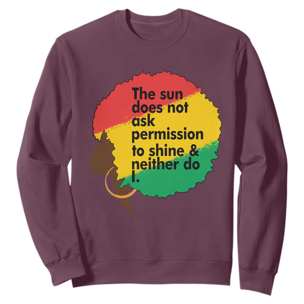 Black Woman Empowerment Sweatshirt The Sun Does Not Ask Permission To Shine TS14 Maroon Print Your Wear