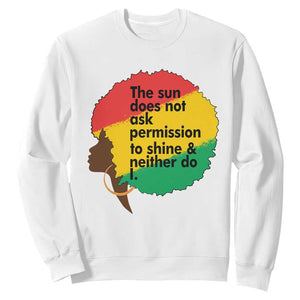 Black Woman Empowerment Sweatshirt The Sun Does Not Ask Permission To Shine TS14 White Print Your Wear