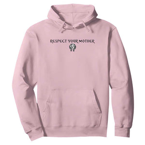 Respect Your Mother Hoodie Funny Sarcastic Earth Day TS14 Light Pink Print Your Wear