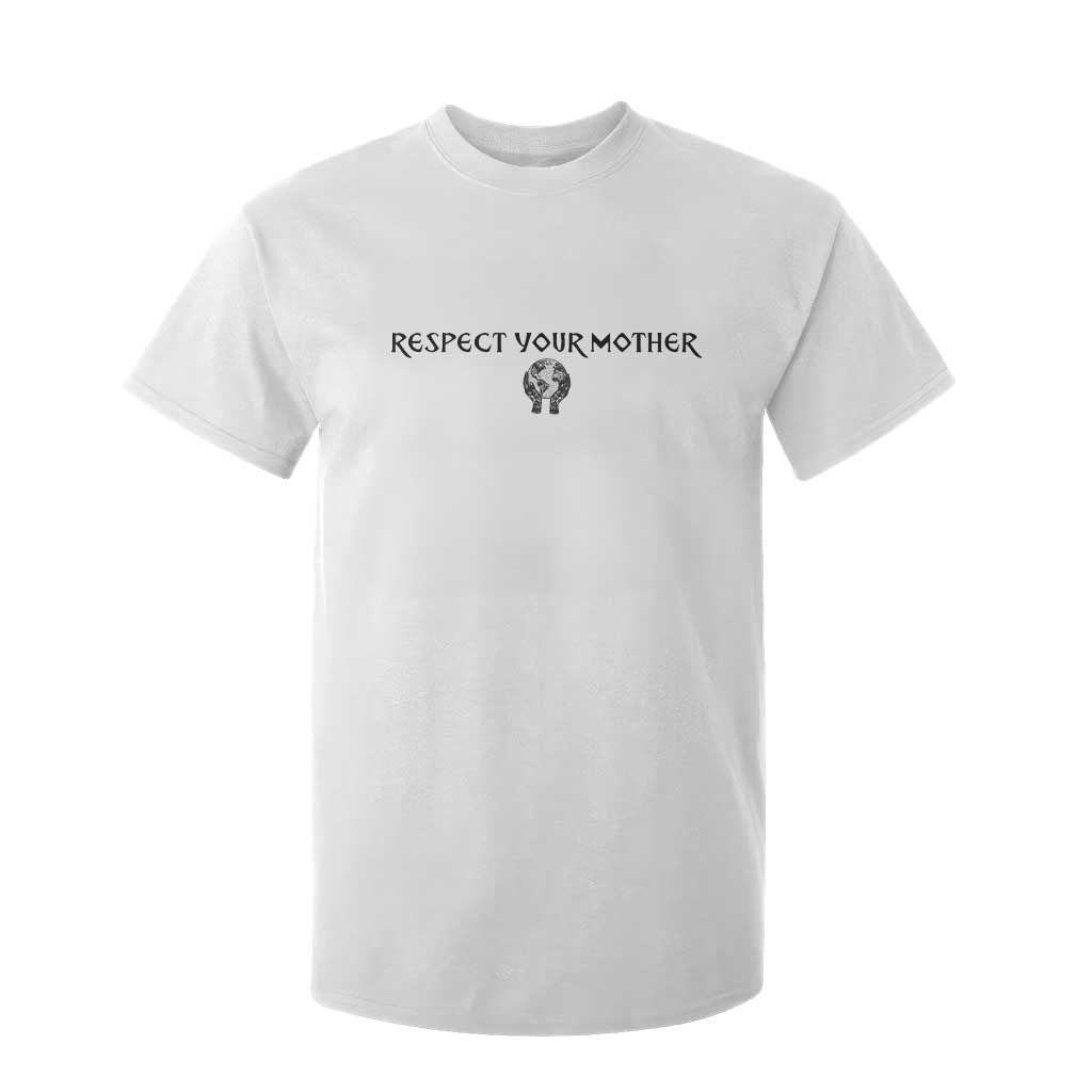 Respect Your Mother T Shirt For Kid Funny Sarcastic Earth Day TS14 White Print Your Wear