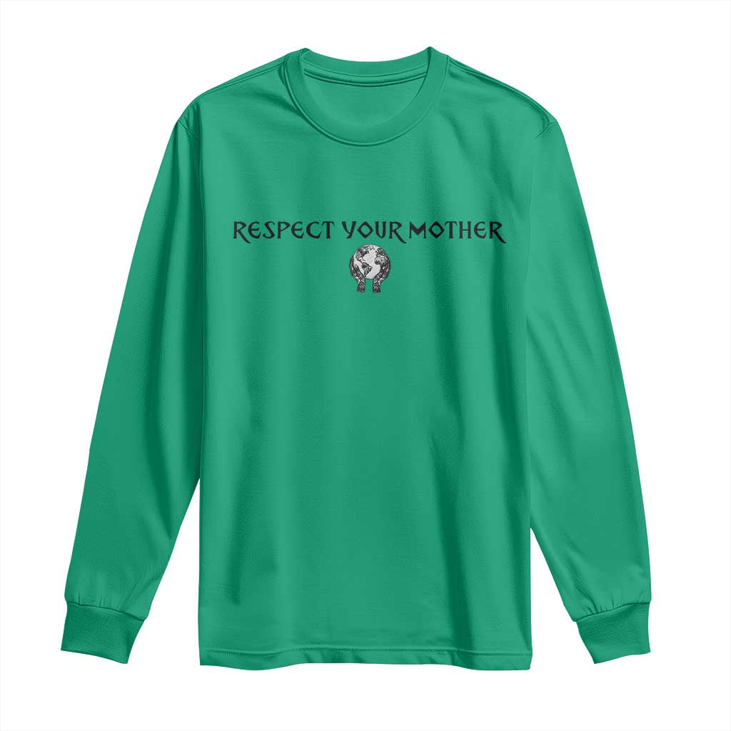 Respect Your Mother Long Sleeve Shirt Funny Sarcastic Earth Day TS14 Irish Green Print Your Wear