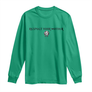 Respect Your Mother Long Sleeve Shirt Funny Sarcastic Earth Day TS14 Irish Green Print Your Wear