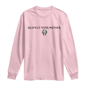 Respect Your Mother Long Sleeve Shirt Funny Sarcastic Earth Day TS14 Light Pink Print Your Wear