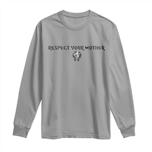 Respect Your Mother Long Sleeve Shirt Funny Sarcastic Earth Day TS14 Sport Gray Print Your Wear