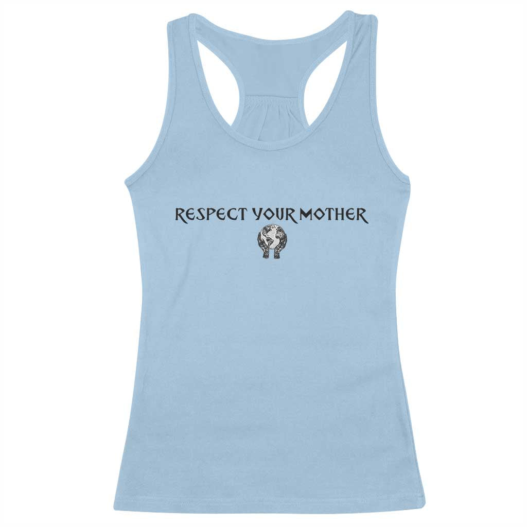 Respect Your Mother Racerback Tank Top Funny Sarcastic Earth Day TS14 Light Blue Print Your Wear