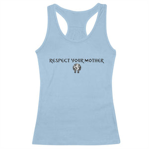 Respect Your Mother Racerback Tank Top Funny Sarcastic Earth Day TS14 Light Blue Print Your Wear