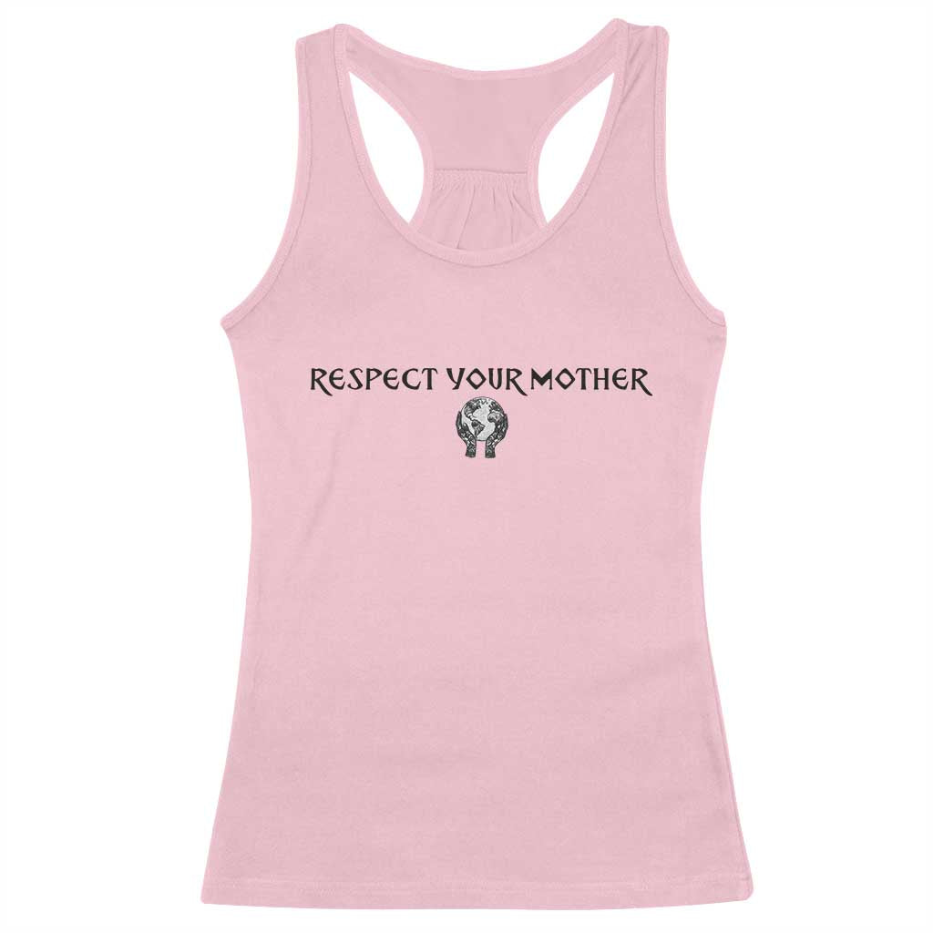Respect Your Mother Racerback Tank Top Funny Sarcastic Earth Day TS14 Light Pink Print Your Wear