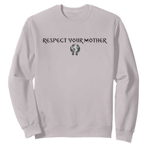 Respect Your Mother Sweatshirt Funny Sarcastic Earth Day TS14 Ice Gray Print Your Wear