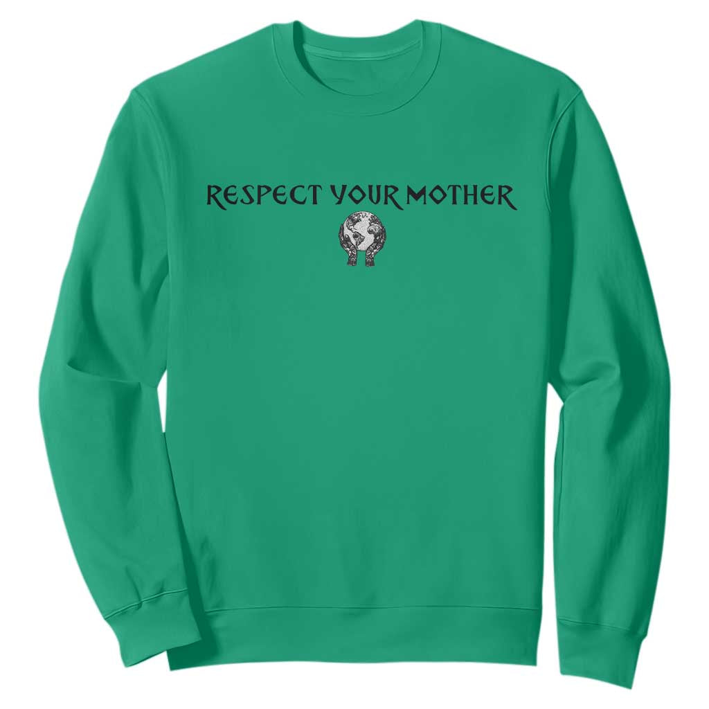 Respect Your Mother Sweatshirt Funny Sarcastic Earth Day TS14 Irish Green Print Your Wear