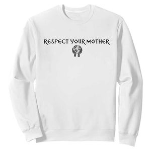 Respect Your Mother Sweatshirt Funny Sarcastic Earth Day TS14 White Print Your Wear