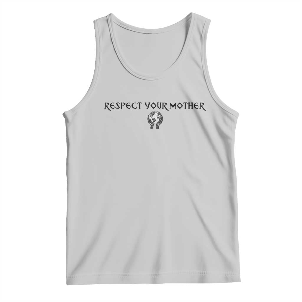 Respect Your Mother Tank Top Funny Sarcastic Earth Day TS14 Ash Print Your Wear