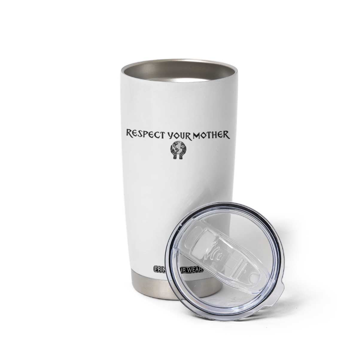 Respect Your Mother Tumbler Cup Funny Sarcastic Earth Day TS14 Print Your Wear