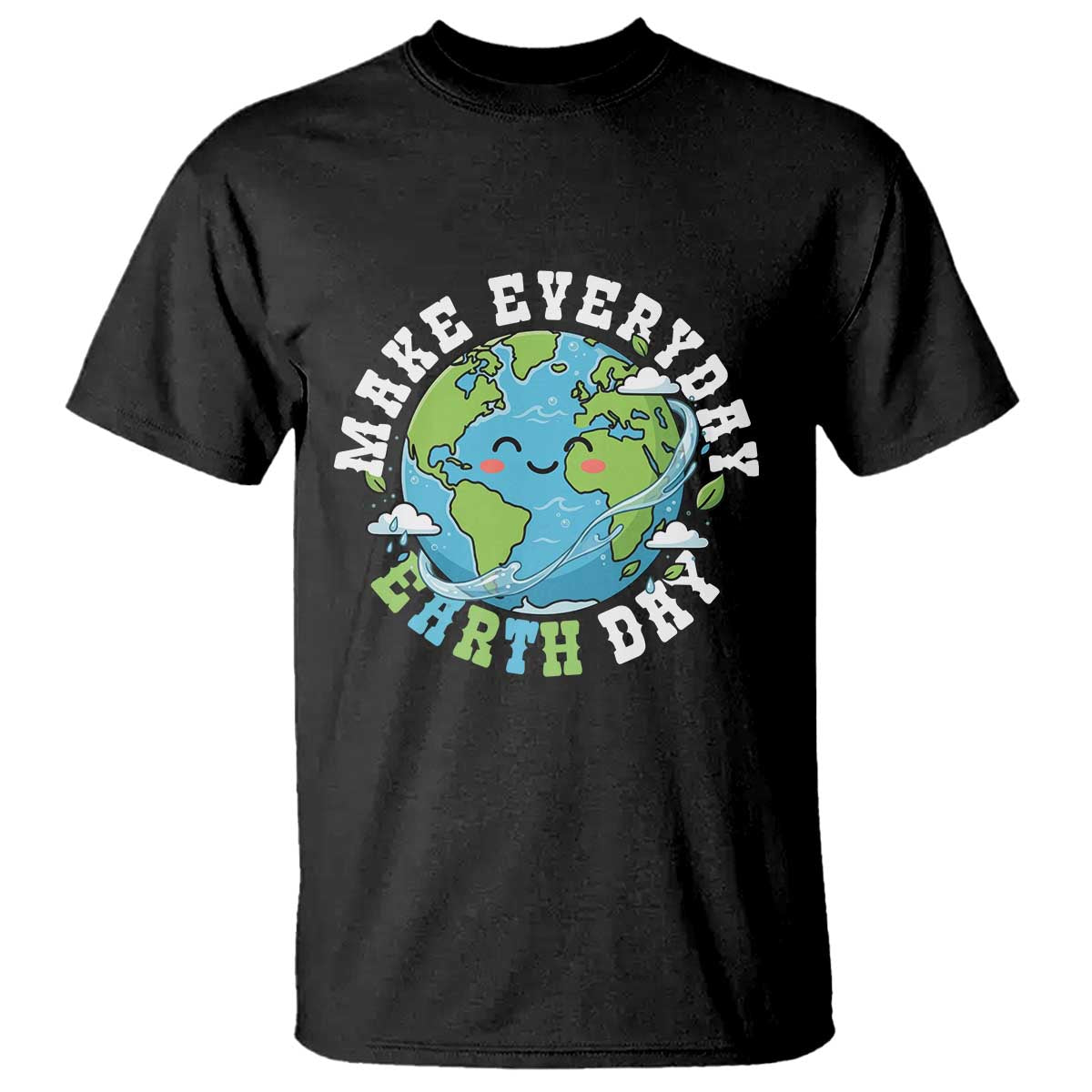 Funny Make Earth Day Every Day T Shirt Cute Environmental Awareness Earth Day TS14 Black Print Your Wear