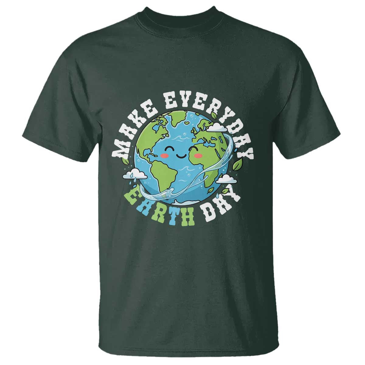 Funny Make Earth Day Every Day T Shirt Cute Environmental Awareness Earth Day TS14 Dark Forest Green Print Your Wear