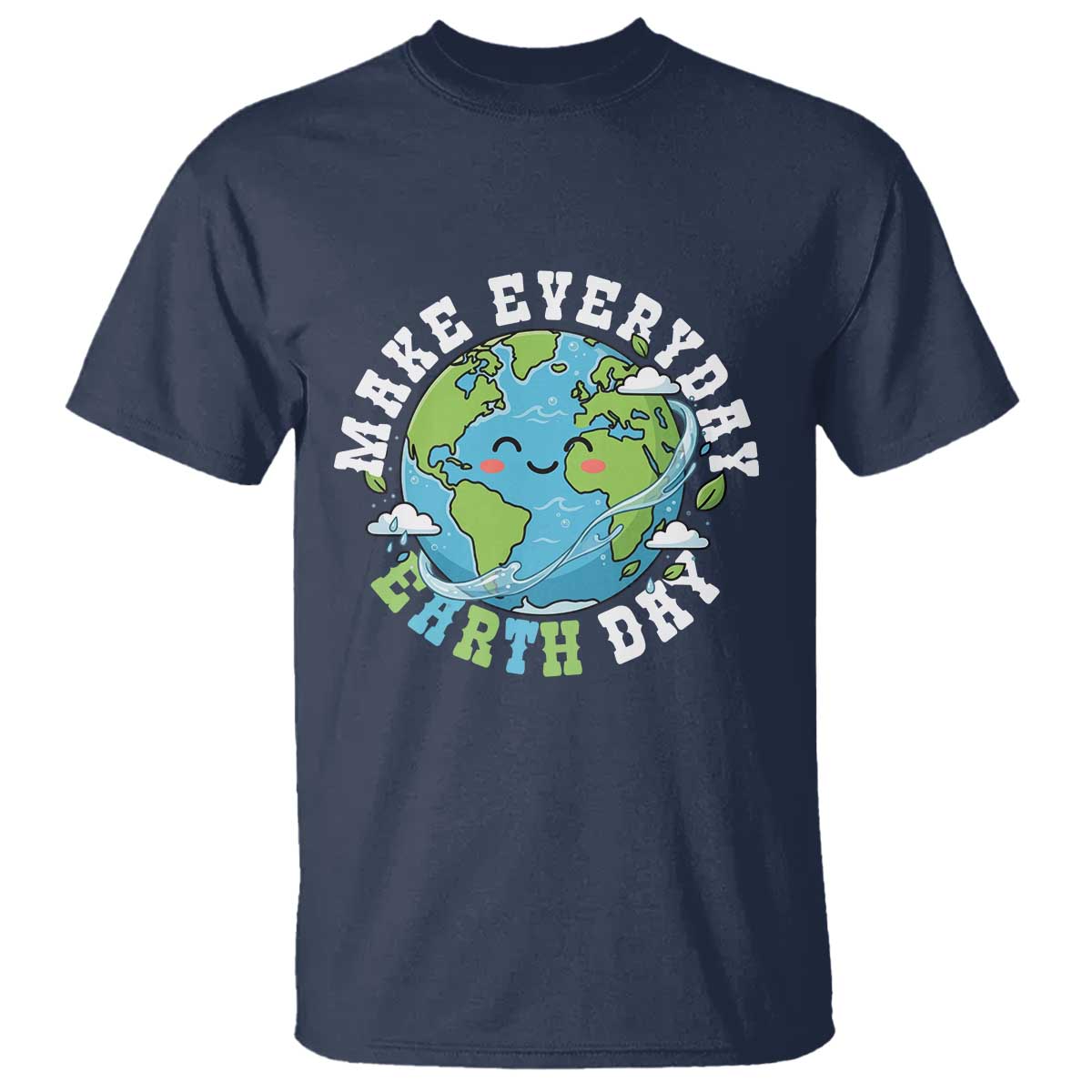 Funny Make Earth Day Every Day T Shirt Cute Environmental Awareness Earth Day TS14 Navy Print Your Wear