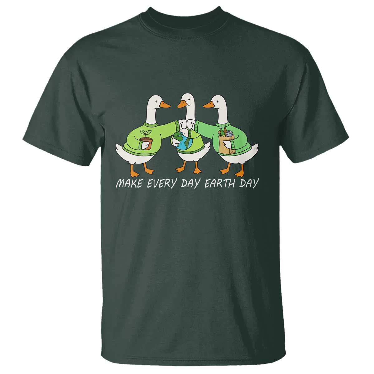 Funny Earth Day T Shirt Silly Goose Make Earth Day Every Day TS14 Dark Forest Green Print Your Wear