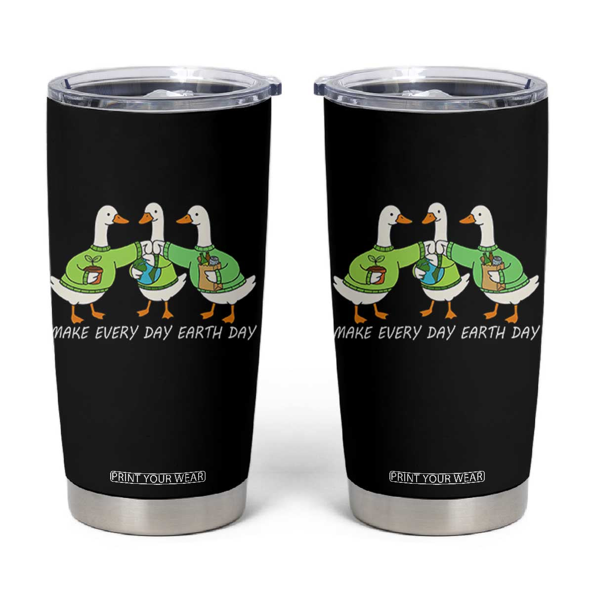 Funny Earth Day Tumbler Cup Silly Goose Make Earth Day Every Day TS14 Black Print Your Wear
