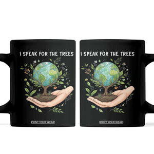 I Speak For The Trees Coffee Mug Earth Day Awareness TS14 Black Print Your Wear