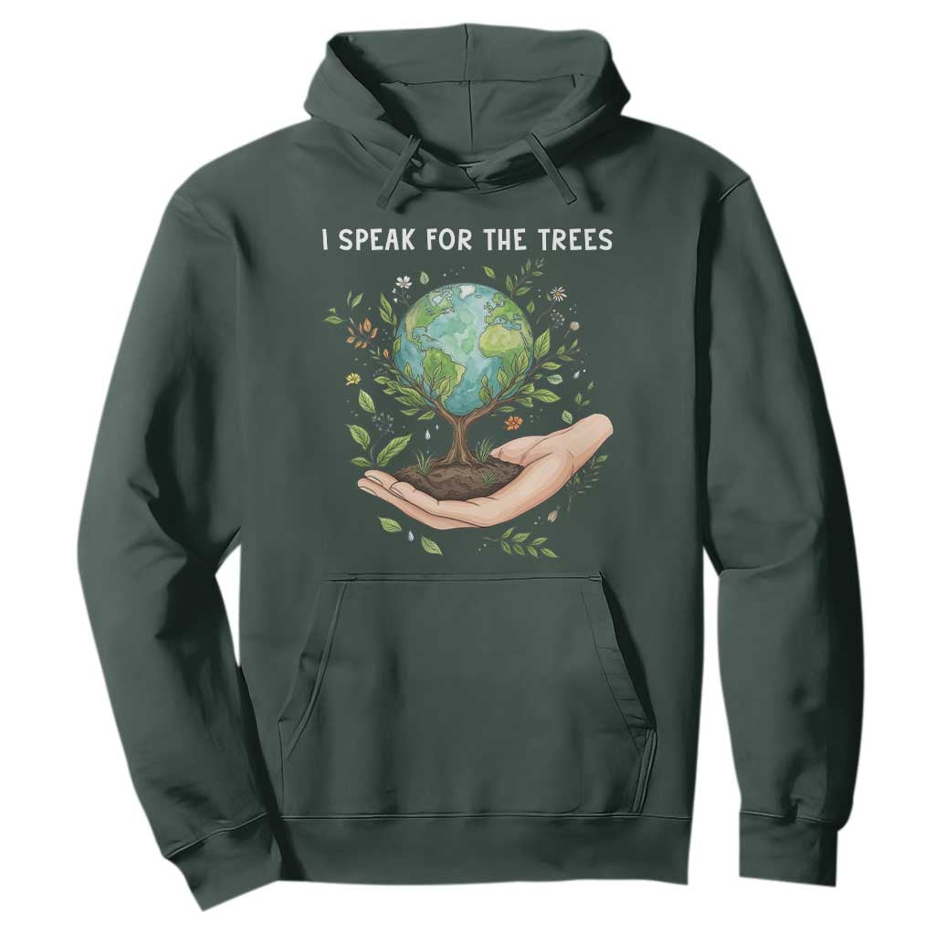 I Speak For The Trees Hoodie Earth Day Awareness TS14 Dark Forest Green Print Your Wear