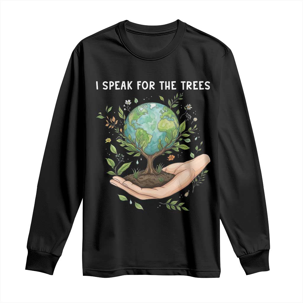 I Speak For The Trees Long Sleeve Shirt Earth Day Awareness TS14 Black Print Your Wear