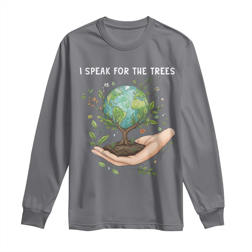 I Speak For The Trees Long Sleeve Shirt Earth Day Awareness TS14 Charcoal Print Your Wear