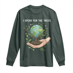 I Speak For The Trees Long Sleeve Shirt Earth Day Awareness TS14 Dark Forest Green Print Your Wear