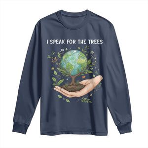 I Speak For The Trees Long Sleeve Shirt Earth Day Awareness TS14 Navy Print Your Wear