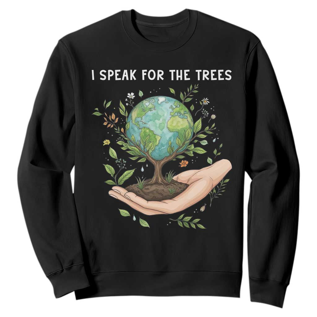 I Speak For The Trees Sweatshirt Earth Day Awareness TS14 Black Print Your Wear