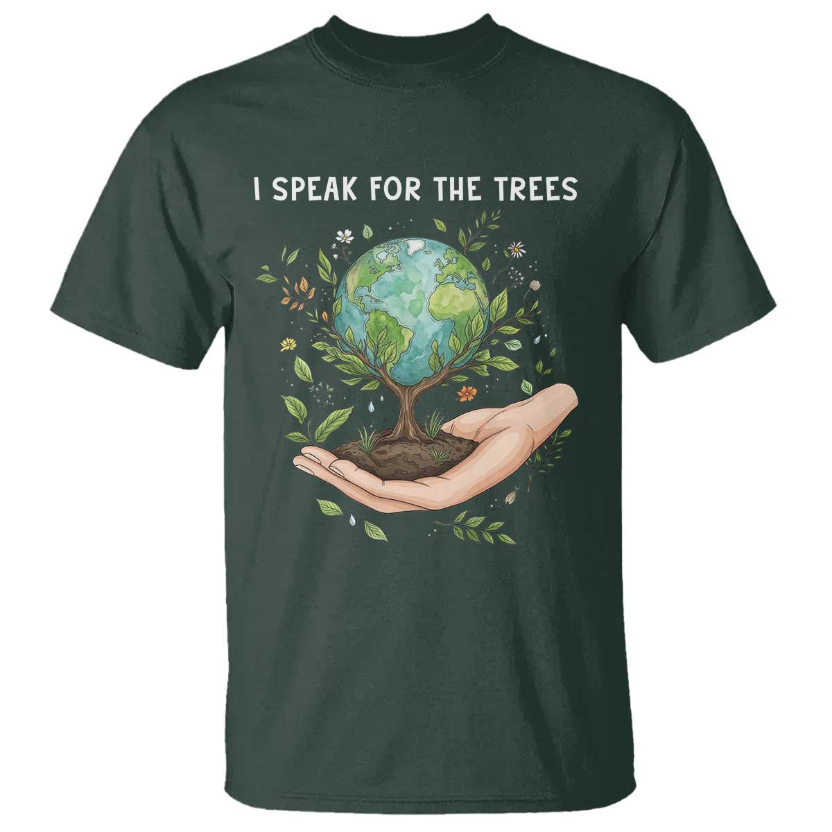 I Speak For The Trees T Shirt Earth Day Awareness TS14 Dark Forest Green Print Your Wear