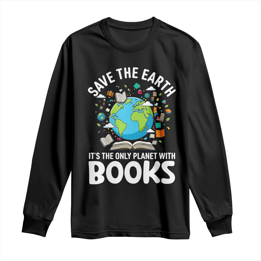 Save the Earth Long Sleeve Shirt It's the Only Planet with Books TS14 Black Print Your Wear