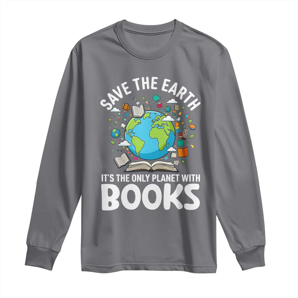 Save the Earth Long Sleeve Shirt It's the Only Planet with Books TS14 Charcoal Print Your Wear