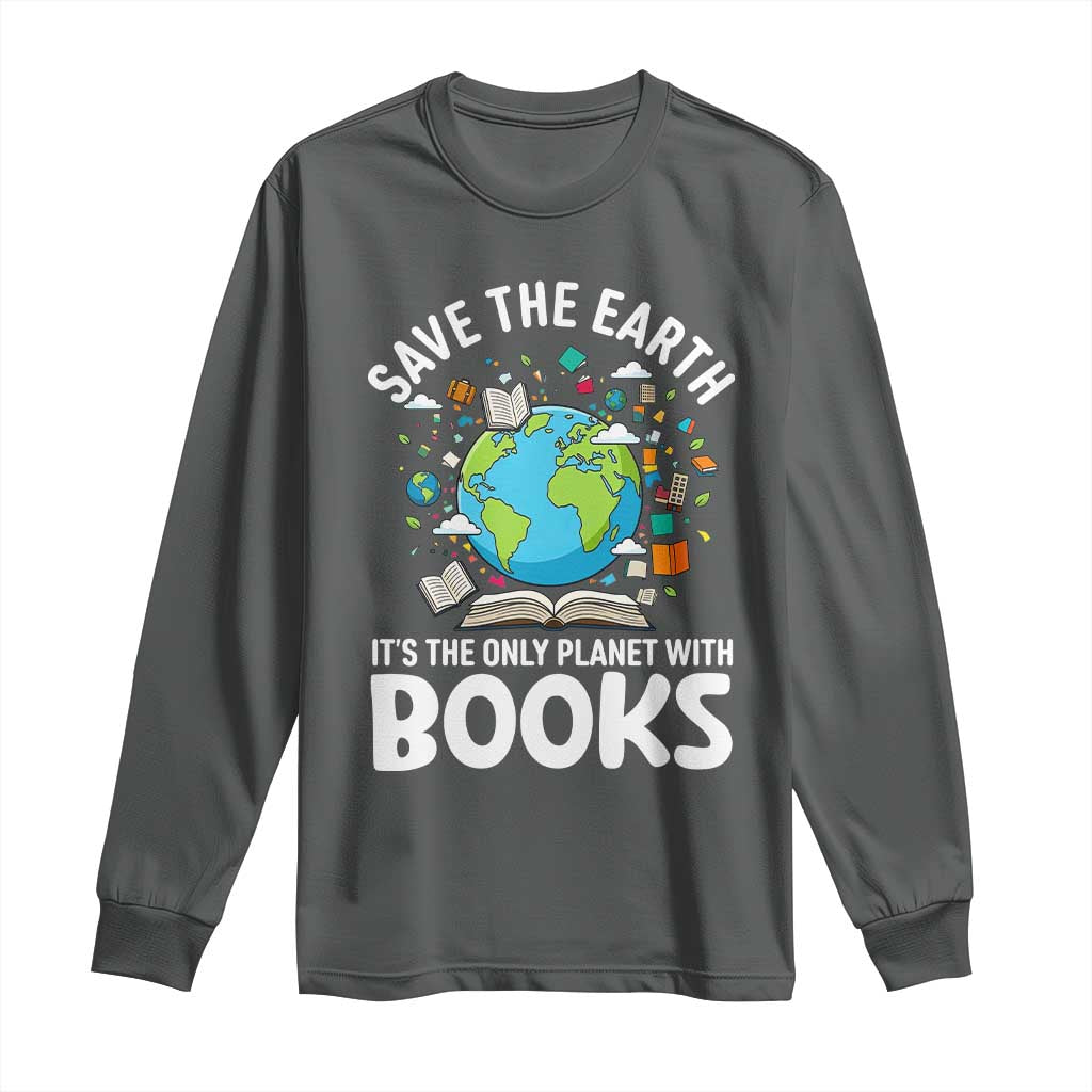 Save the Earth Long Sleeve Shirt It's the Only Planet with Books TS14 Dark Heather Print Your Wear
