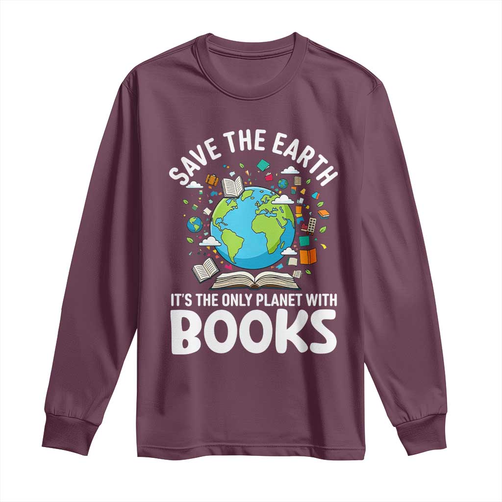 Save the Earth Long Sleeve Shirt It's the Only Planet with Books TS14 Maroon Print Your Wear