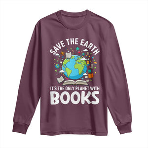 Save the Earth Long Sleeve Shirt It's the Only Planet with Books TS14 Maroon Print Your Wear