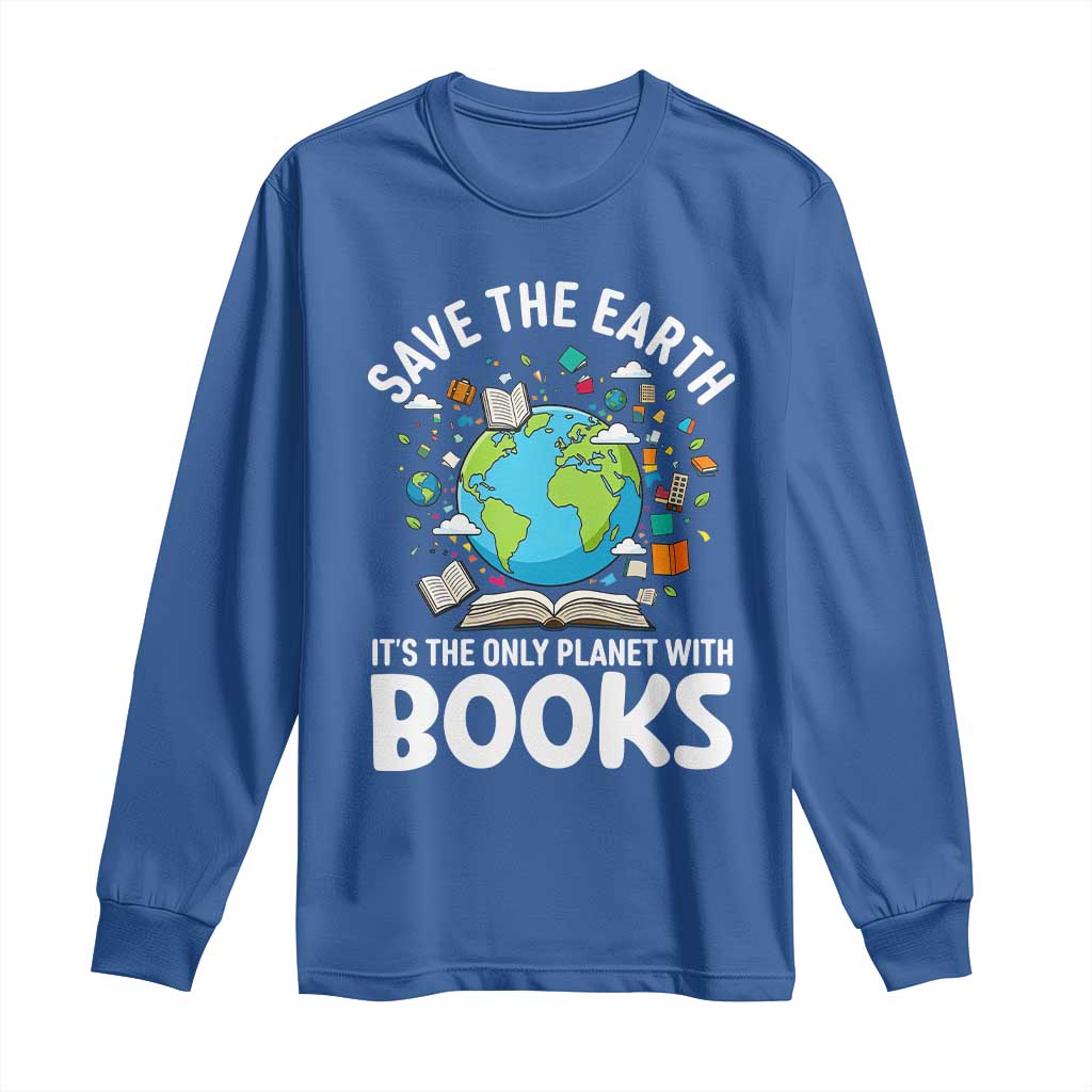 Save the Earth Long Sleeve Shirt It's the Only Planet with Books TS14 Royal Blue Print Your Wear
