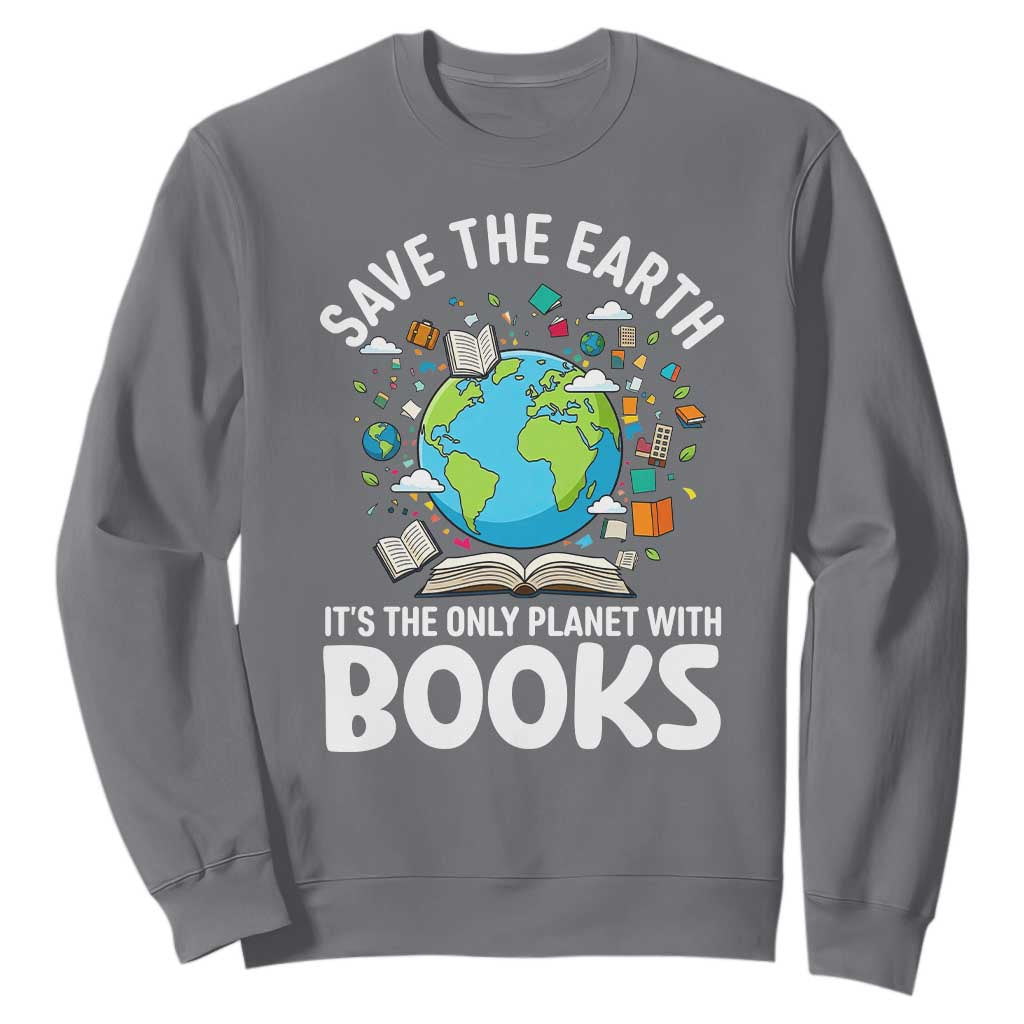 Save the Earth Sweatshirt It's the Only Planet with Books TS14 Charcoal Print Your Wear