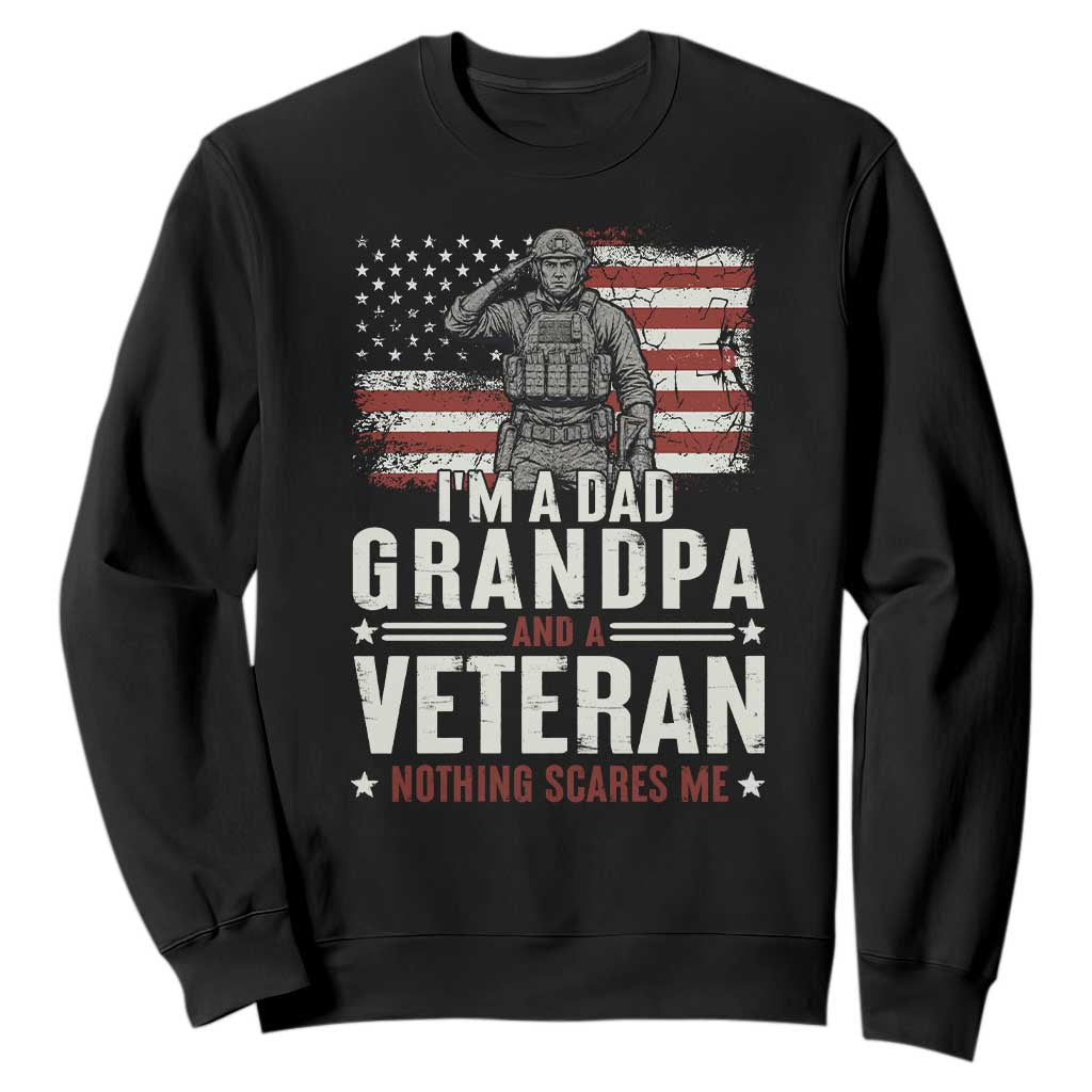 I'm A Dad Grandpa and Veteran Nothing Scares Me Sweatshirt Funny Veteran Dad Grandpa Humor TS14 Black Print Your Wear