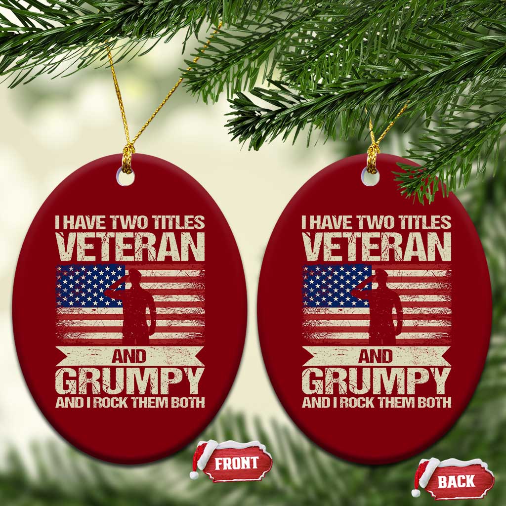 I Have Two Titles Veteran and Grumpy Ceramic Ornament Funny Veteran Dad Grandpa Humor TS14 Print Your Wear